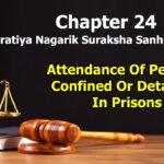 chapter-24-attendance-of-persons-confined-or-detained-in-prisons-the-bharatiya-nagarik-suraksha-sanhita-2023